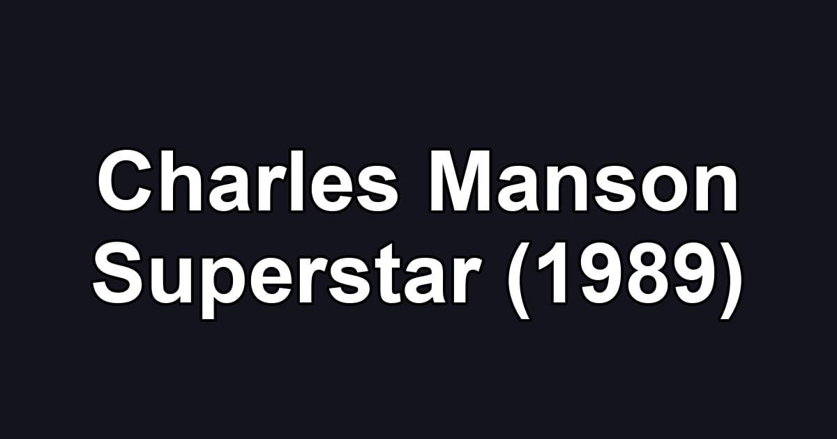 Charles Manson Superstar (1989)