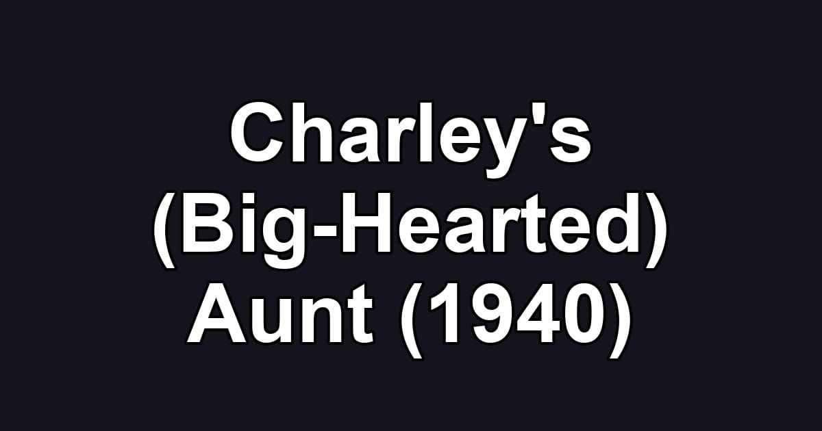 Charley's (Big-Hearted) Aunt (1940)