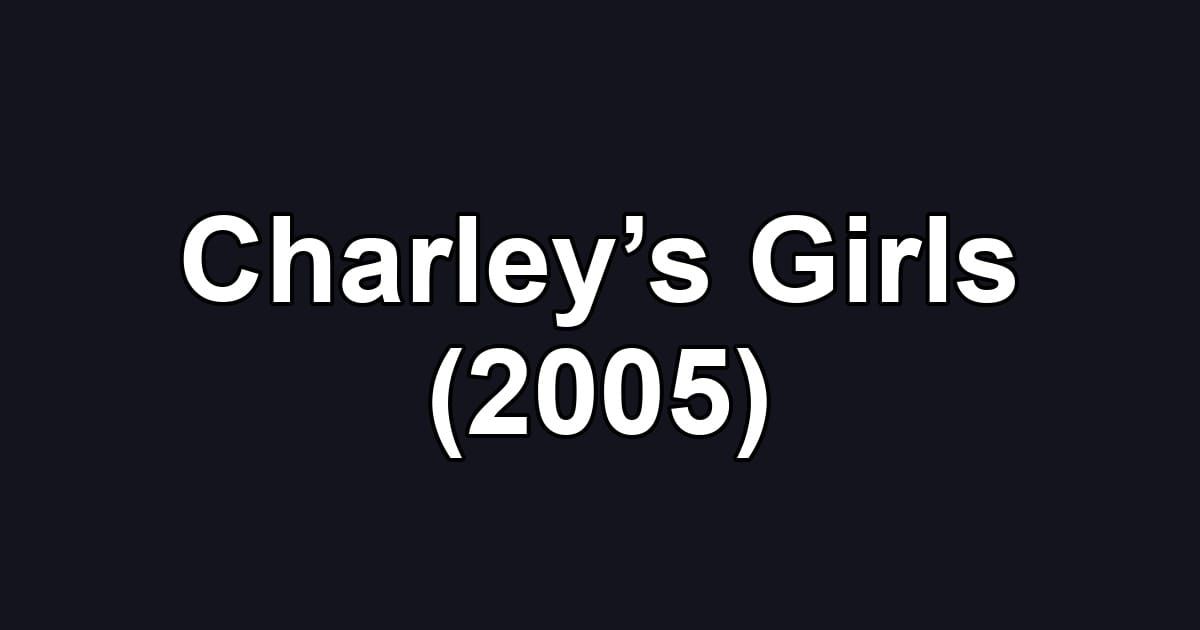 Charley’s Girls (2005)