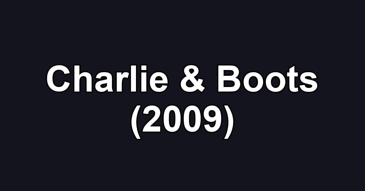 Charlie & Boots (2009)