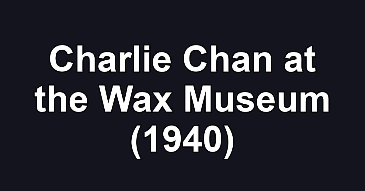 Charlie Chan at the Wax Museum (1940)