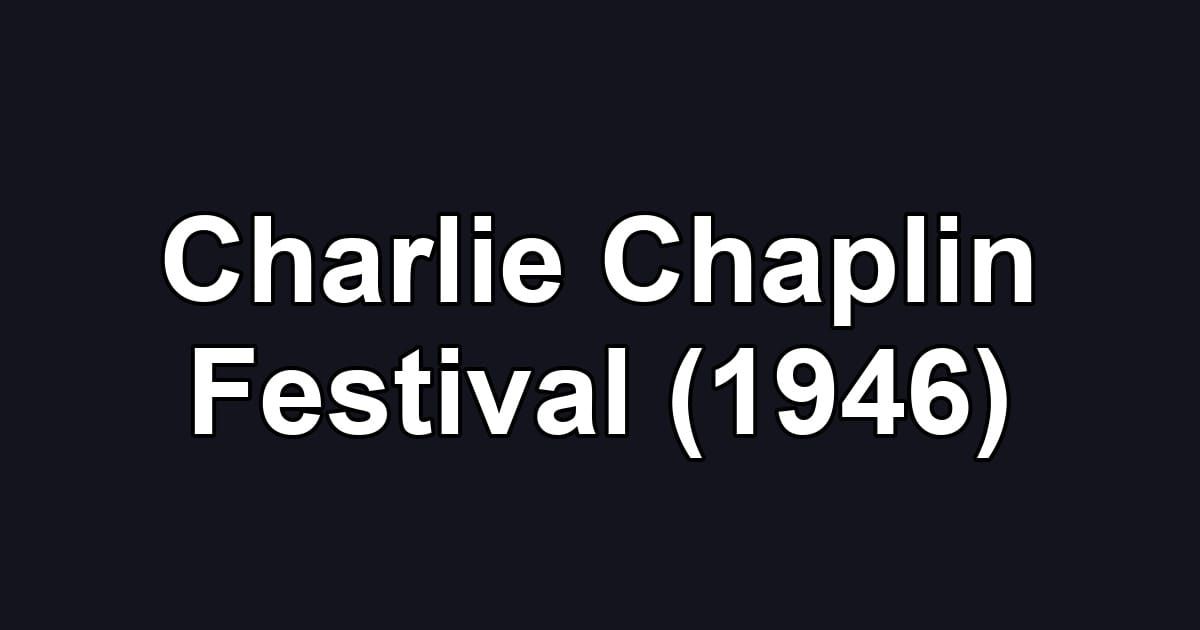 Charlie Chaplin Festival (1946)