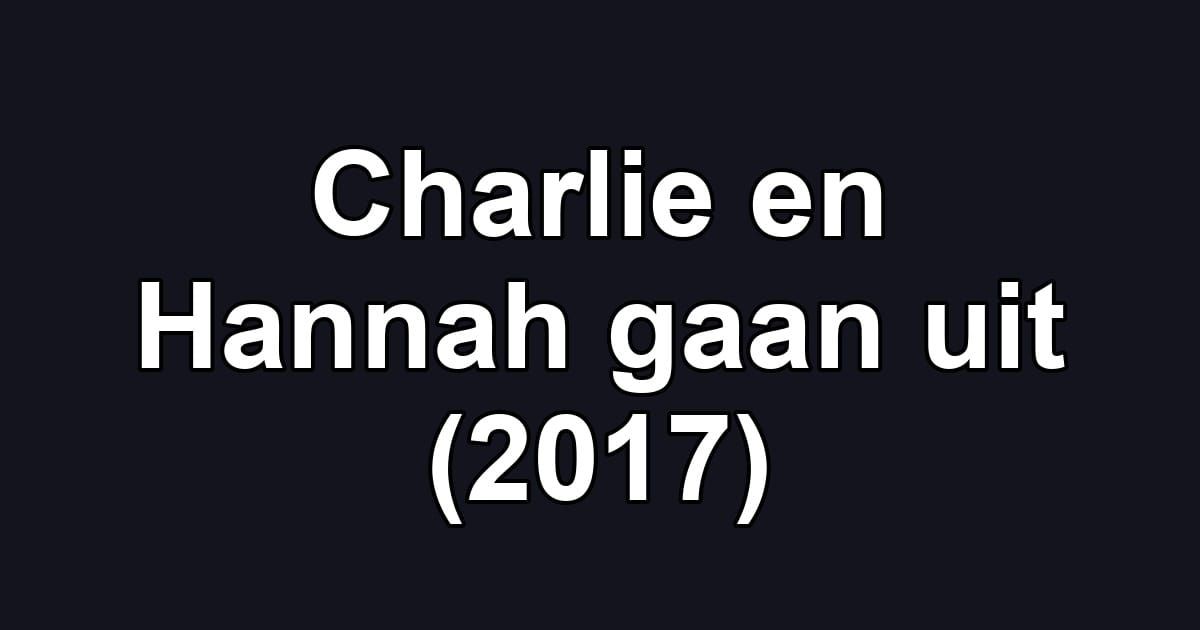 Charlie en Hannah gaan uit (2017)
