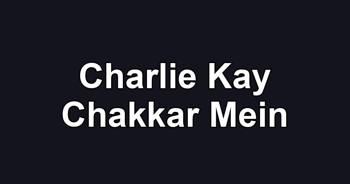 Charlie Kay Chakkar Mein