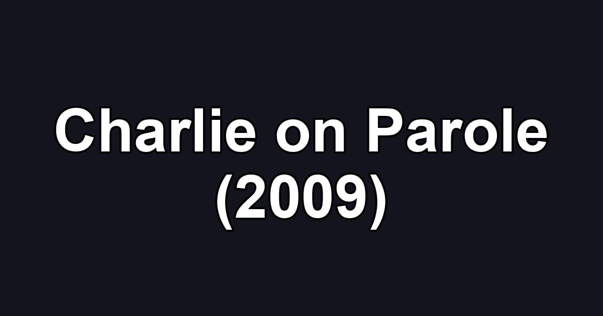 Charlie on Parole (2009)