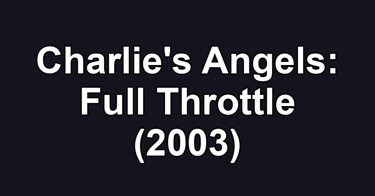 Charlie's Angels: Full Throttle (2003)