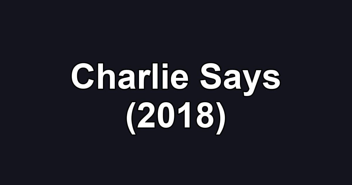 Charlie Says (2018)