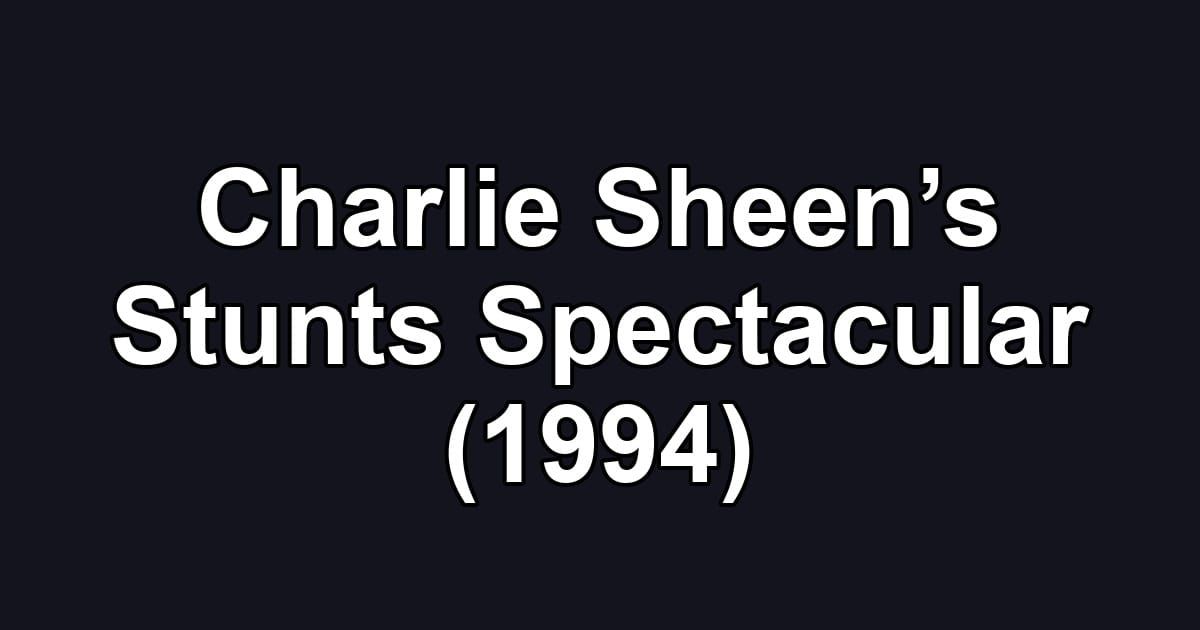 Charlie Sheen’s Stunts Spectacular (1994)