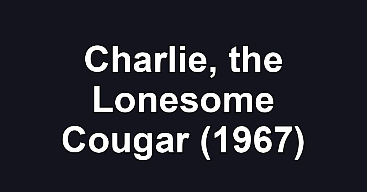 Charlie, the Lonesome Cougar (1967)