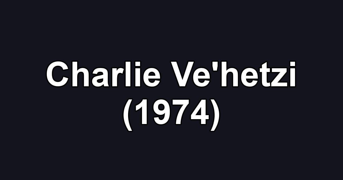 Charlie Ve'hetzi (1974)
