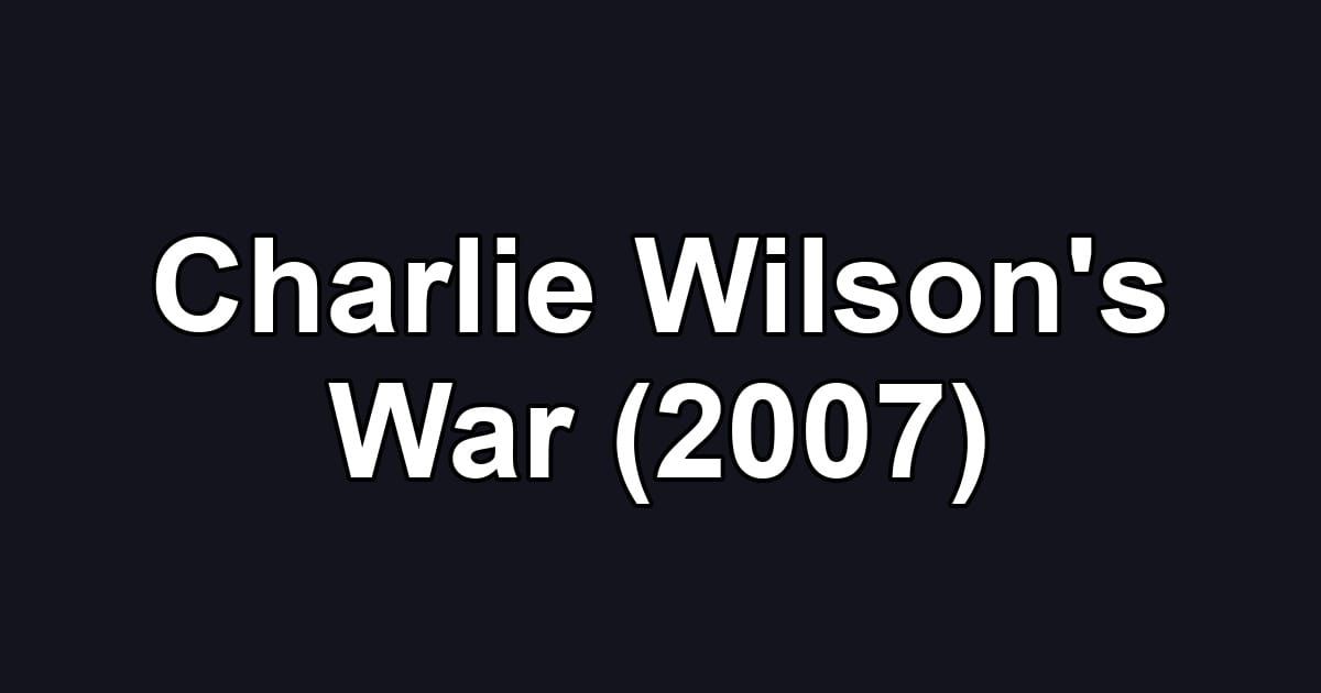 Charlie Wilson's War (2007)