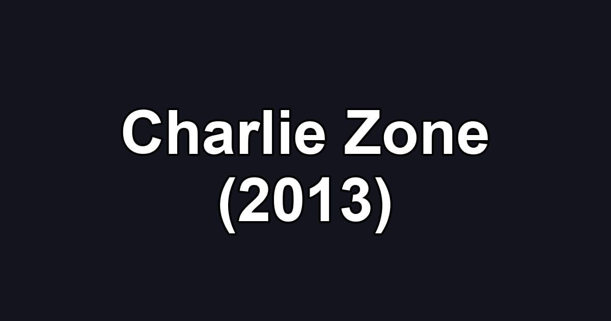 Charlie Zone (2013)