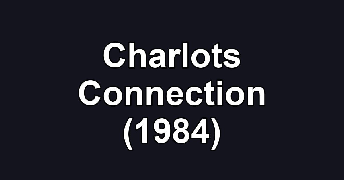 Charlots Connection (1984)