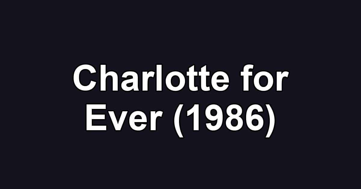 Charlotte for Ever (1986)