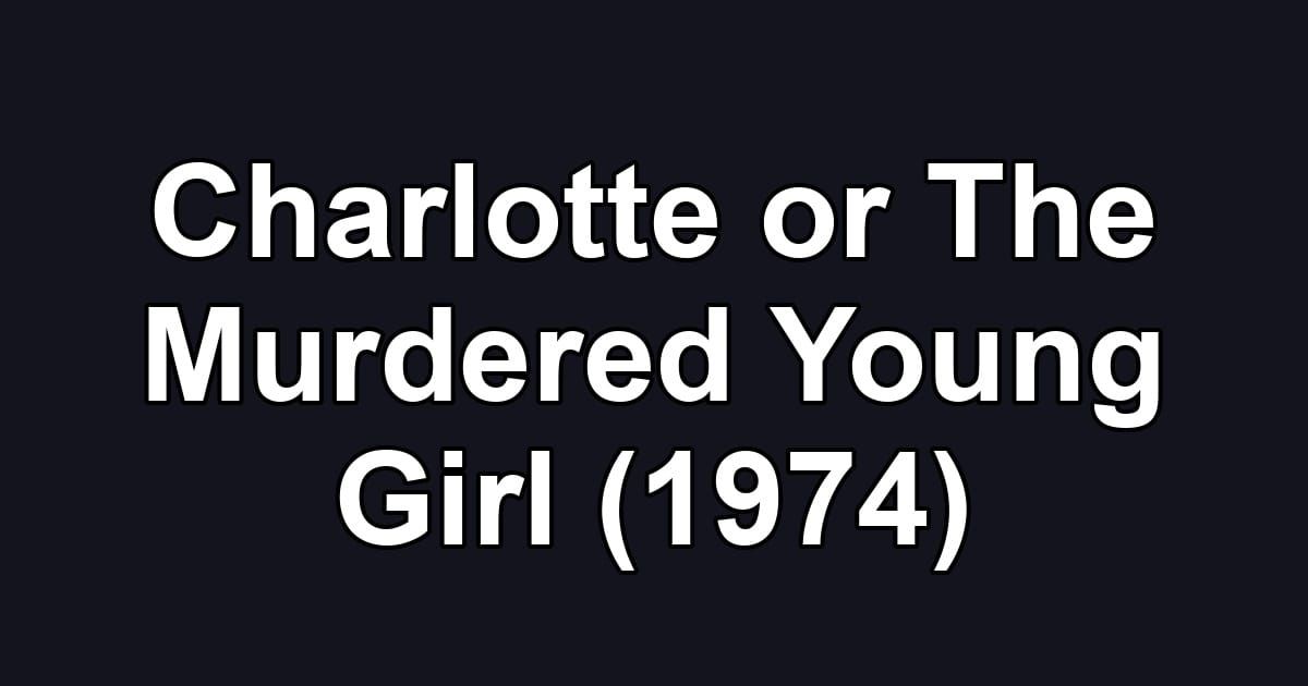 Charlotte or The Murdered Young Girl (1974)