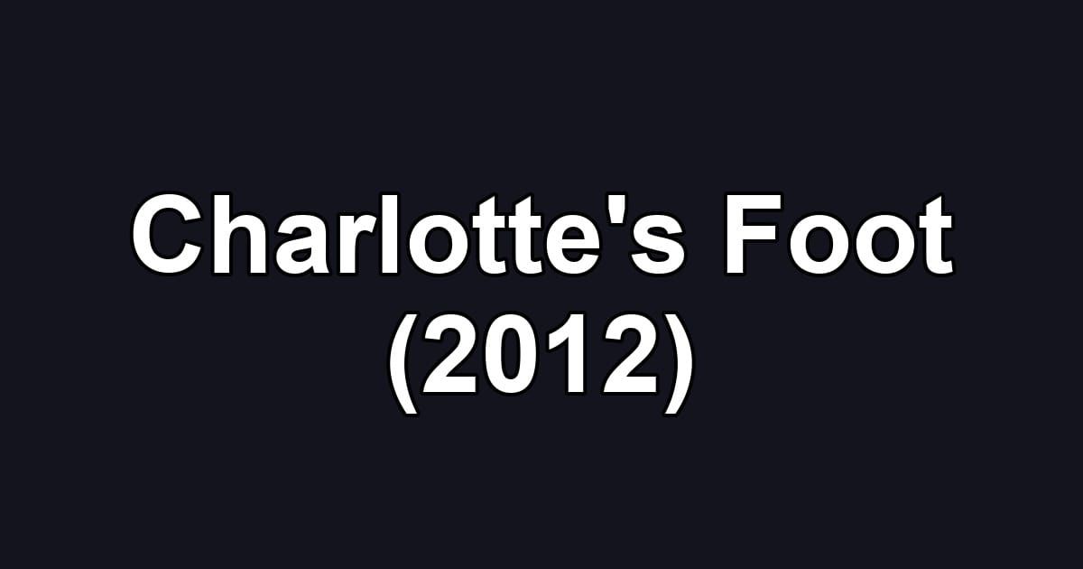 Charlotte's Foot (2012)