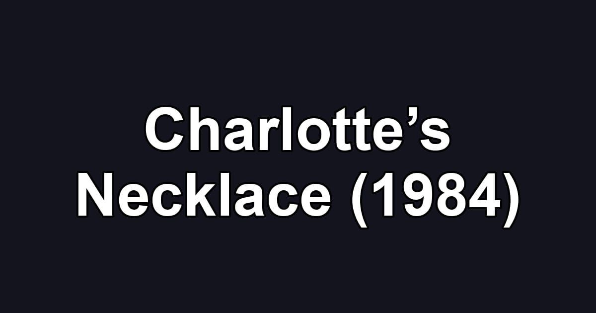 Charlotte’s Necklace (1984)