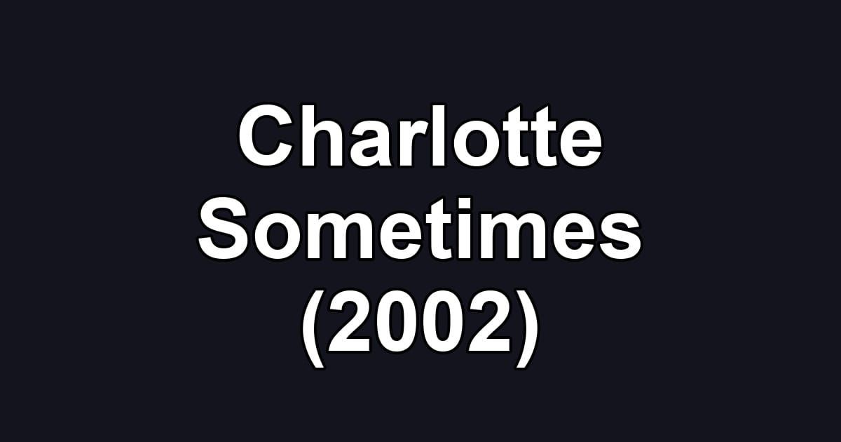 Charlotte Sometimes (2002)