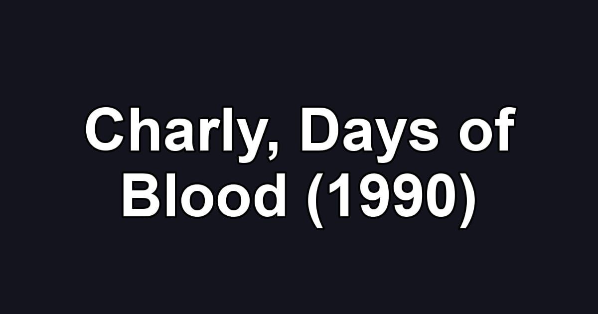 Charly, Days of Blood (1990)