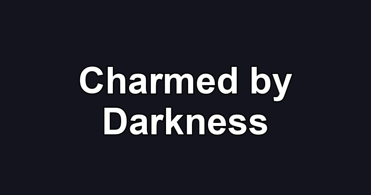 Charmed by Darkness