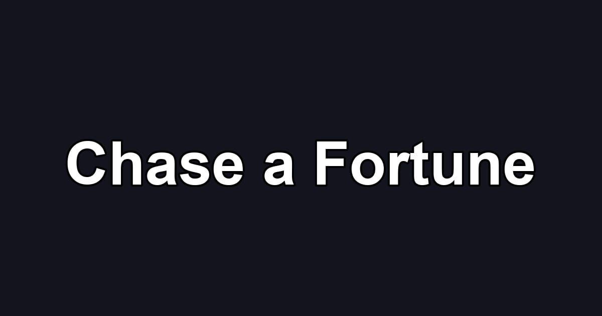 Chase a Fortune