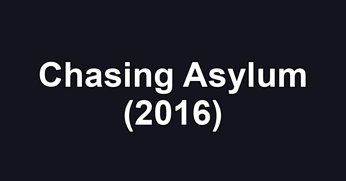 Chasing Asylum (2016)