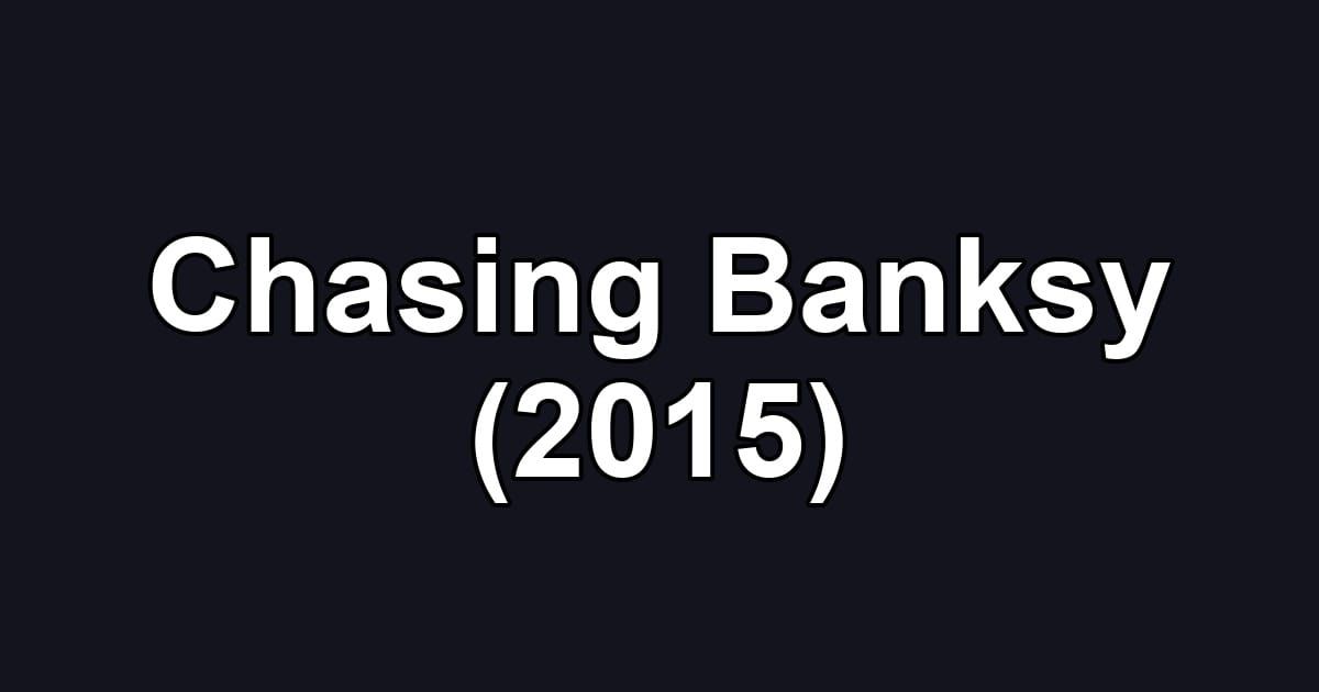 Chasing Banksy (2015)