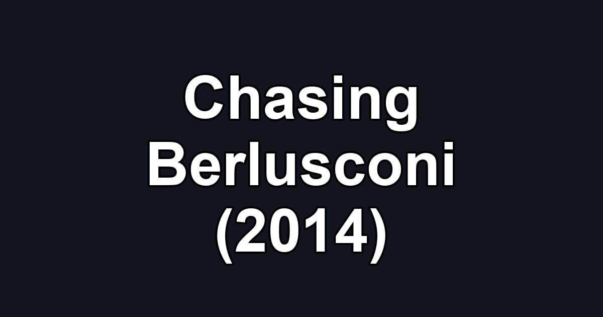 Chasing Berlusconi (2014)