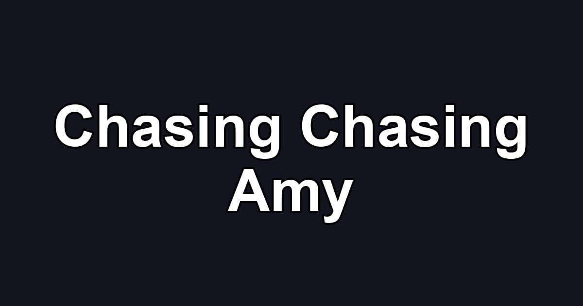 Chasing Chasing Amy