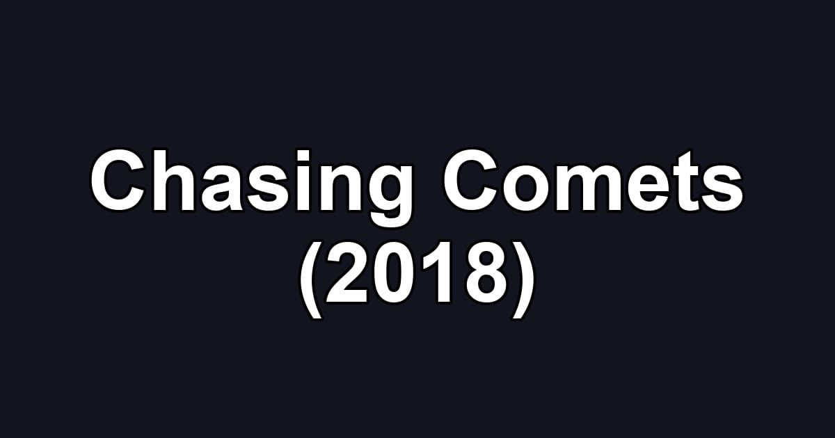 Chasing Comets (2018)