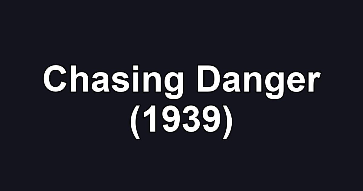 Chasing Danger (1939)