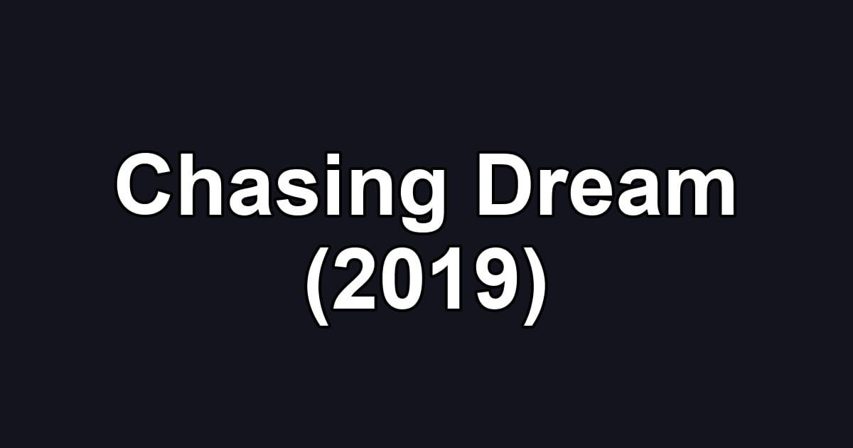 Chasing Dream (2019)