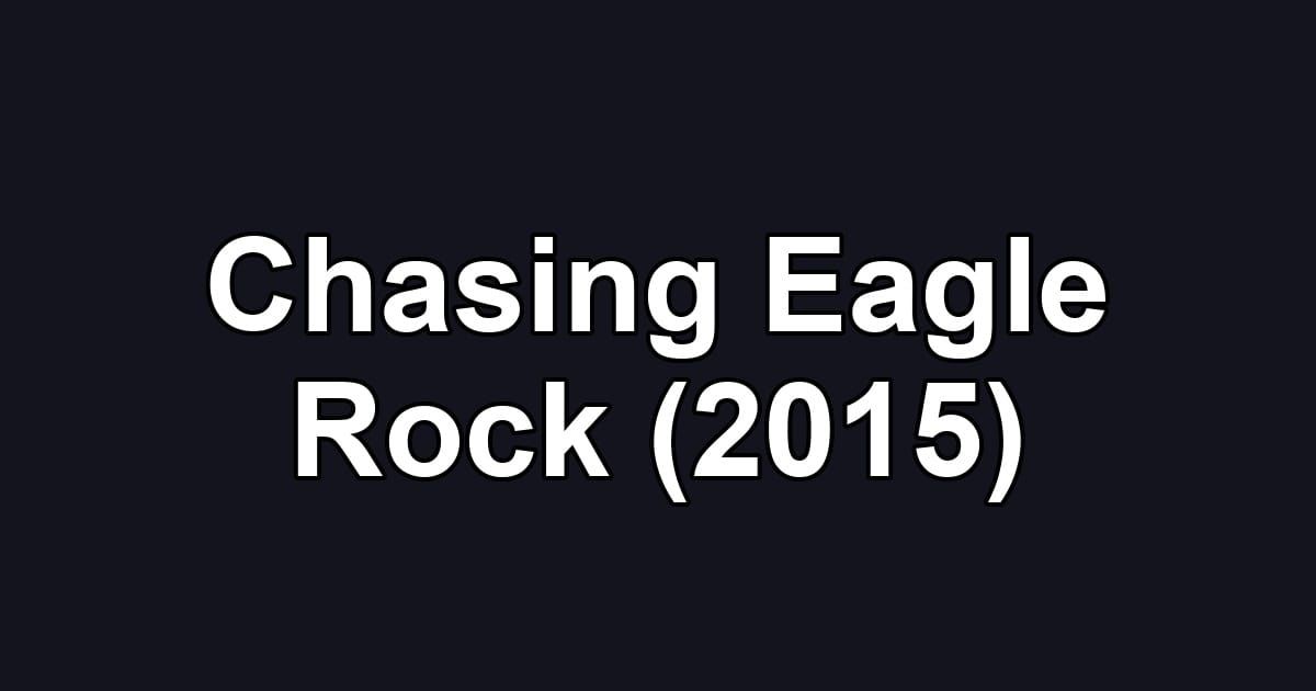 Chasing Eagle Rock (2015)