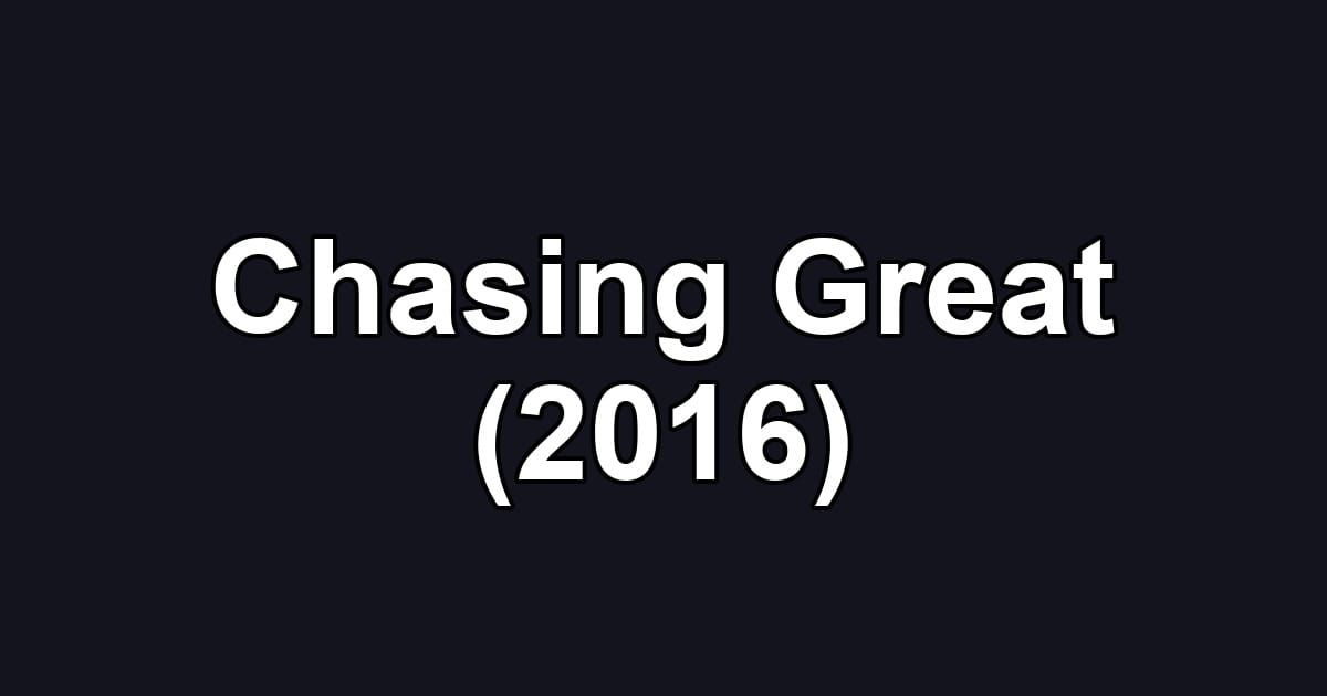 Chasing Great (2016)