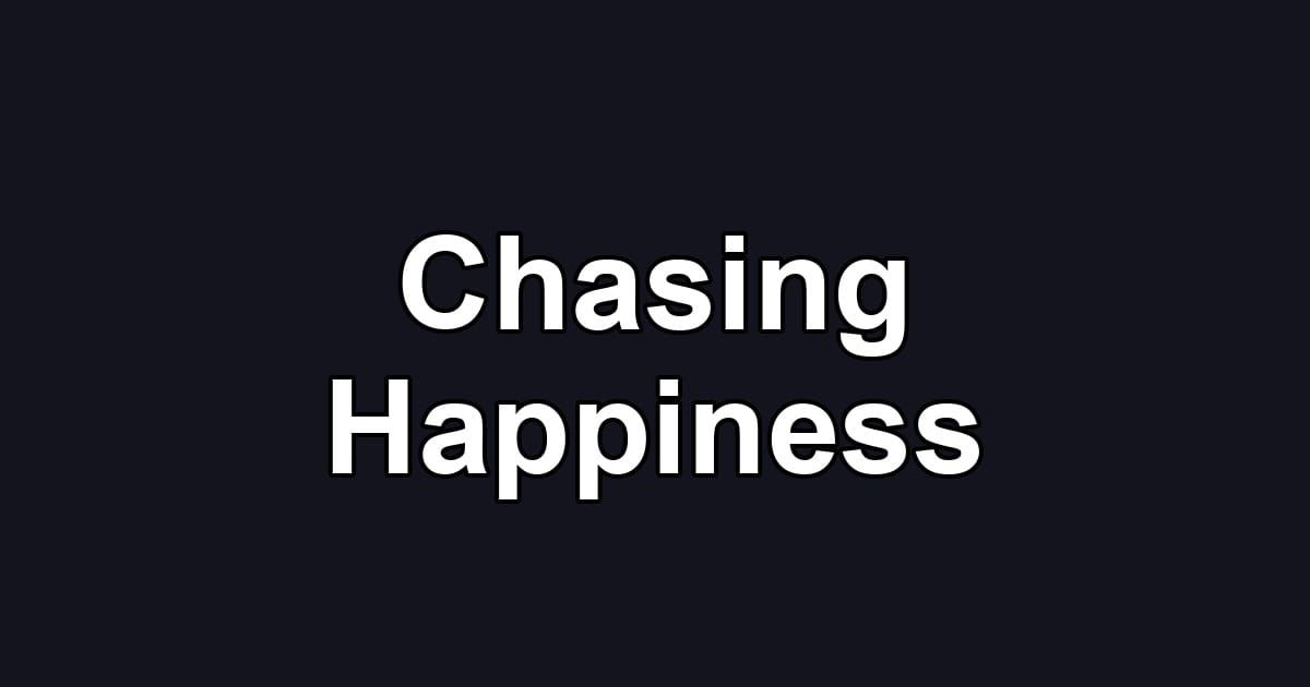 Chasing Happiness