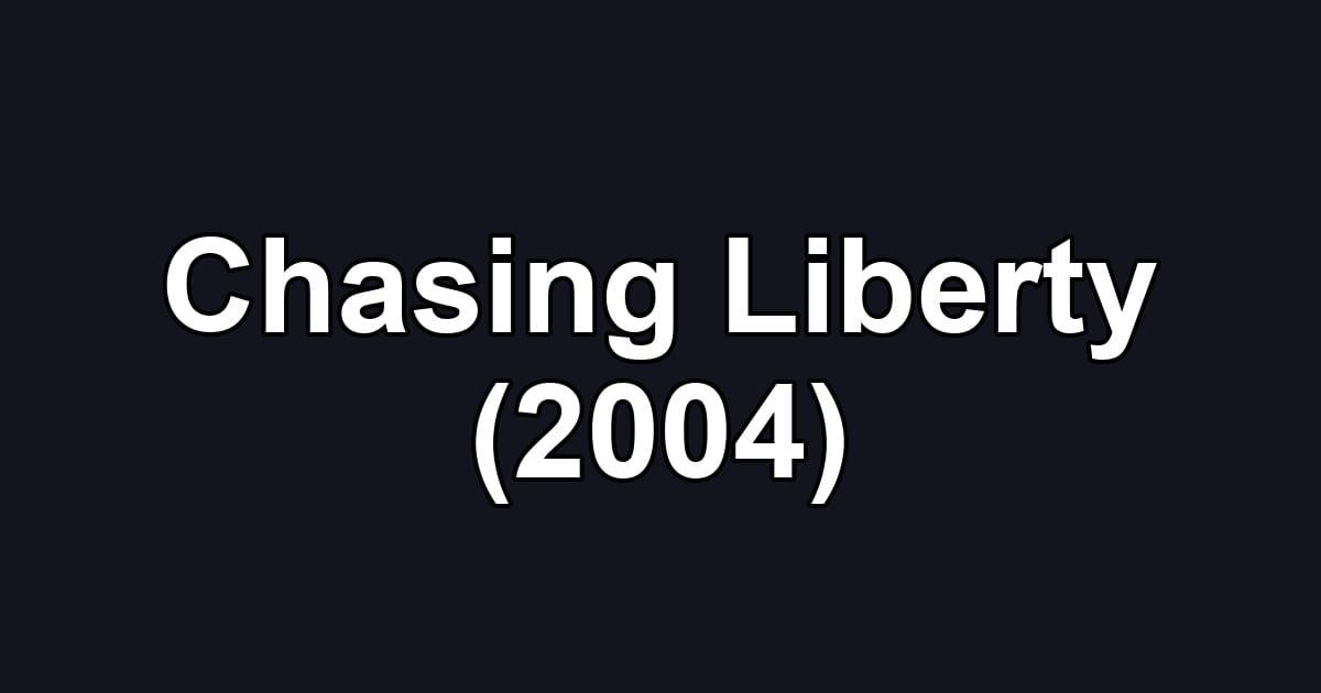 Chasing Liberty (2004)