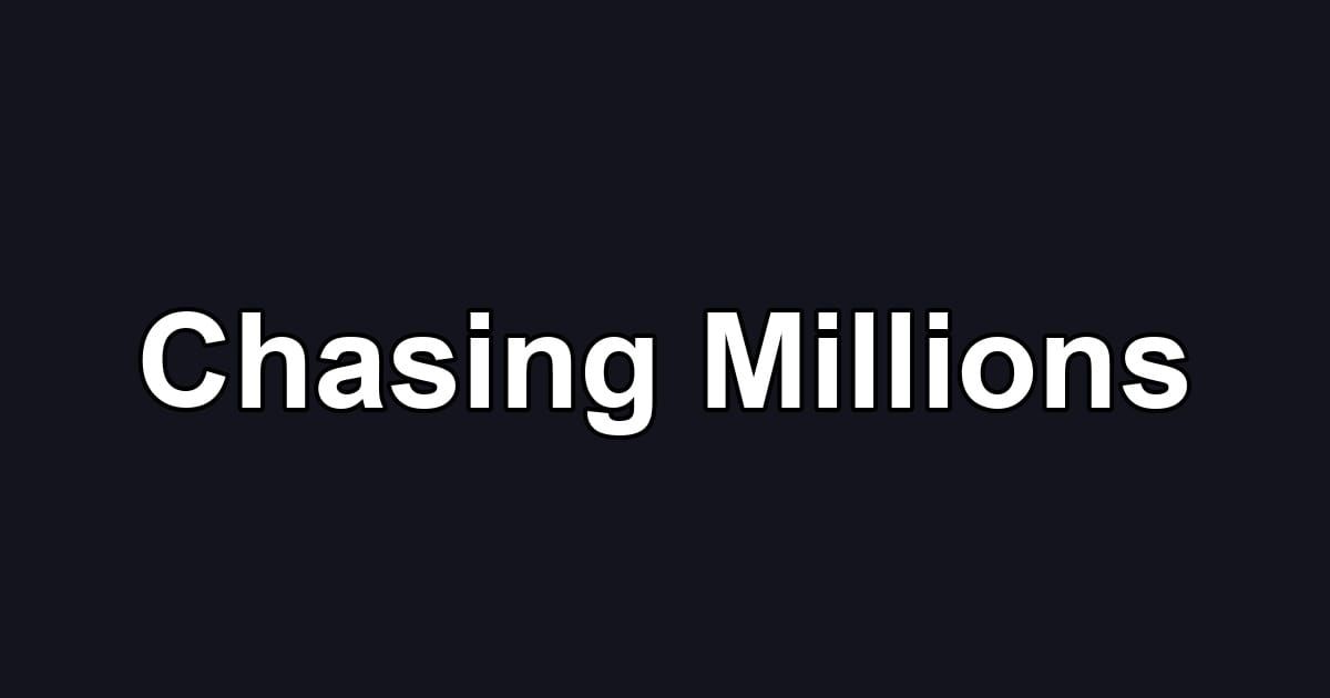 Chasing Millions