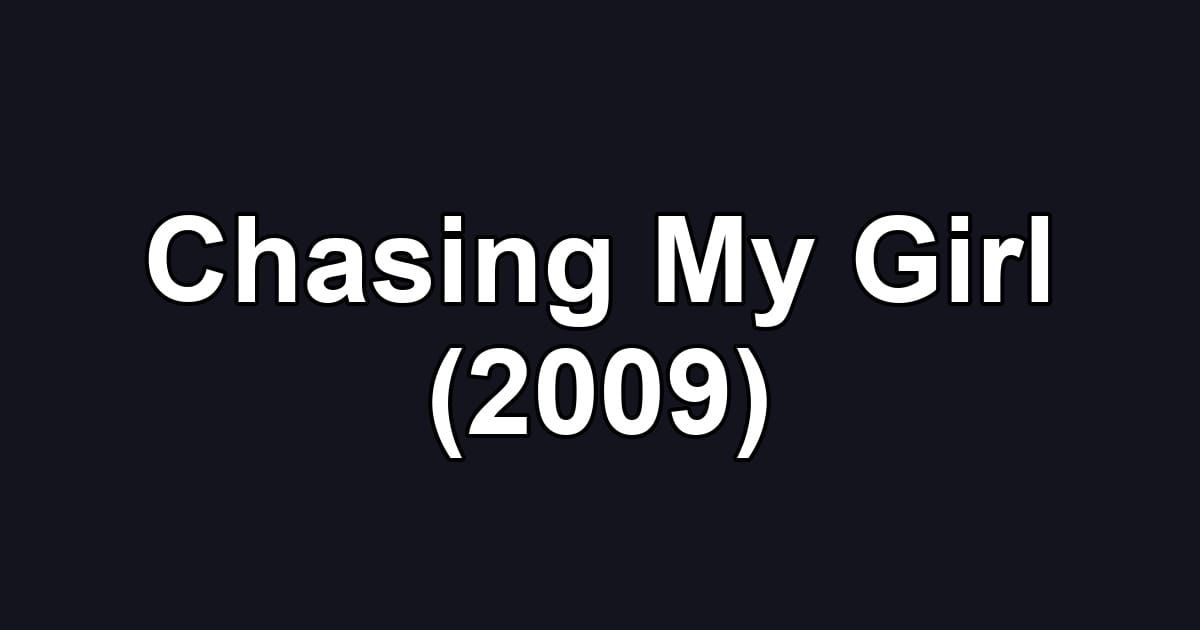 Chasing My Girl (2009)