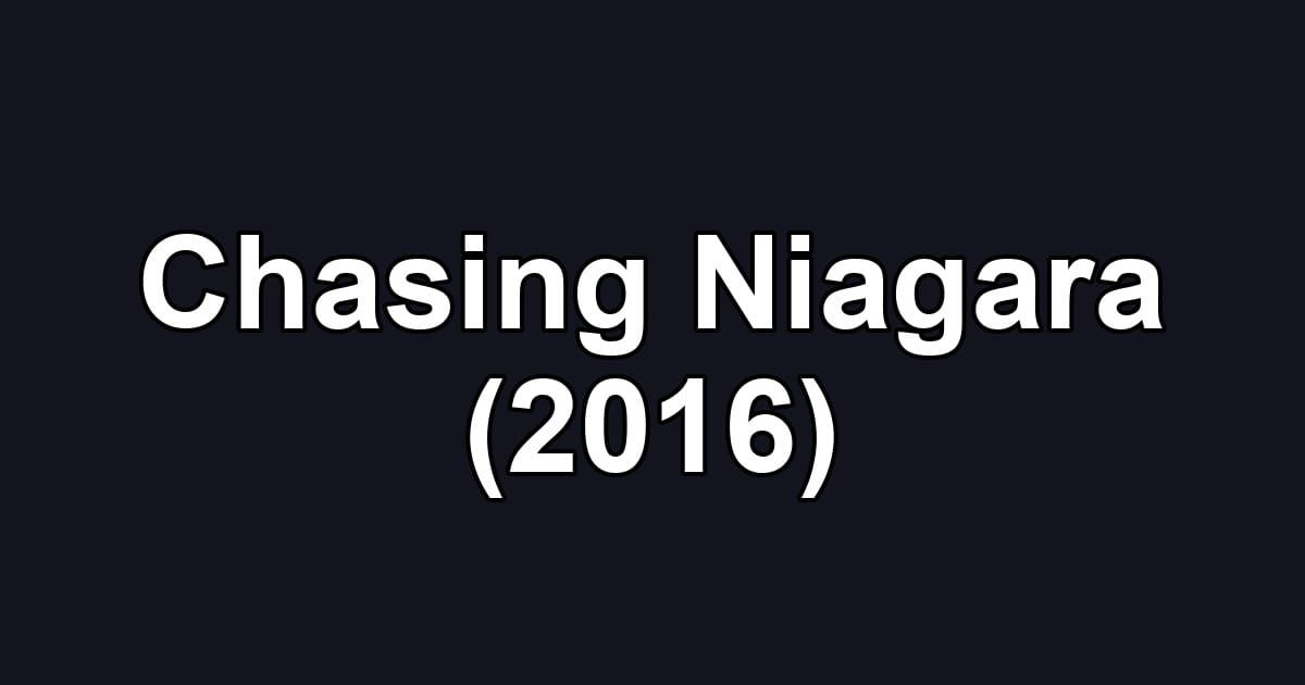Chasing Niagara (2016)