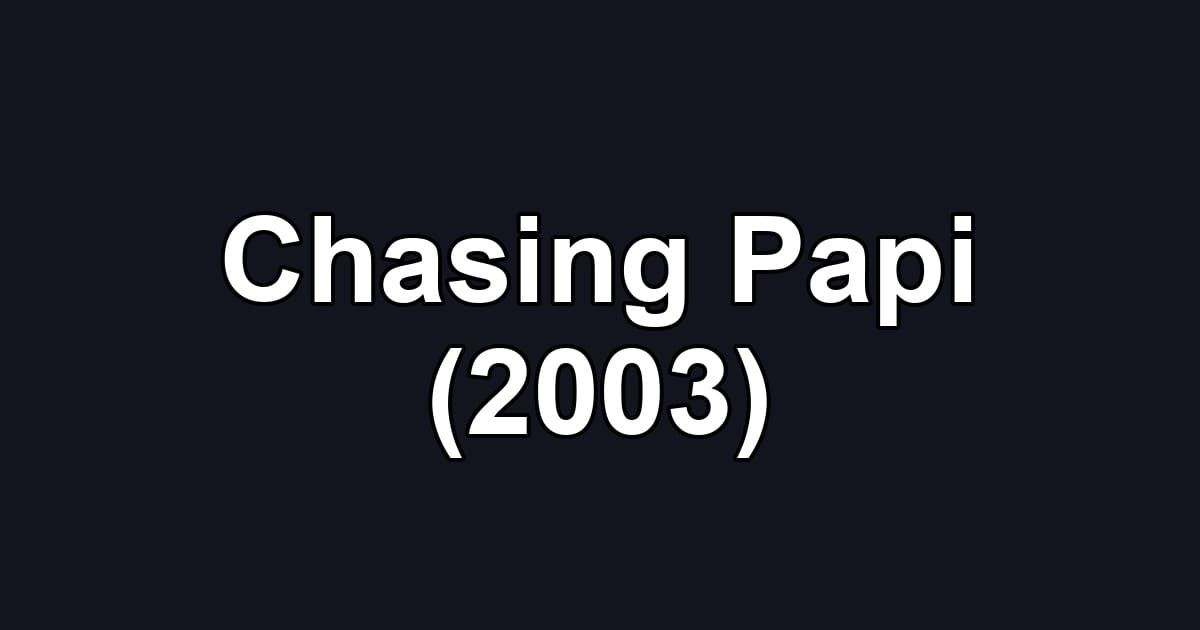 Chasing Papi (2003)