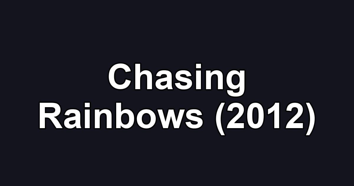 Chasing Rainbows (2012)