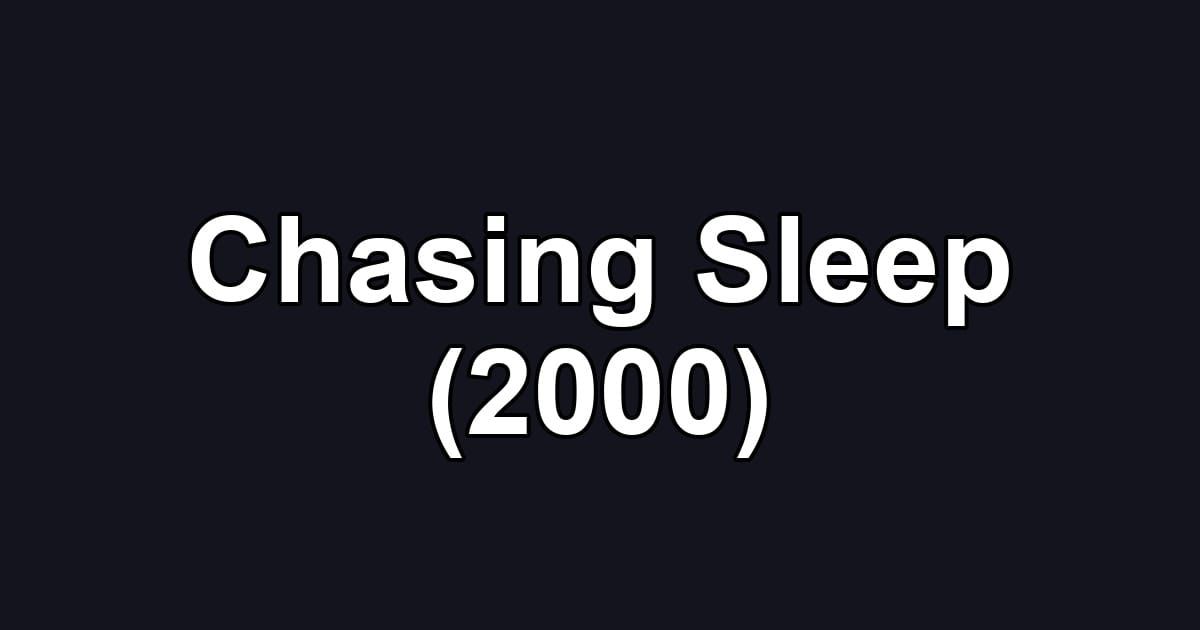 Chasing Sleep (2000)