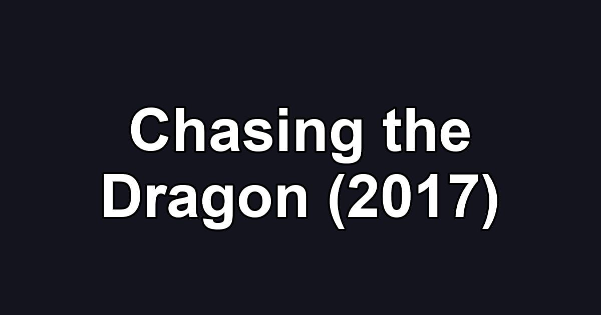 Chasing the Dragon (2017)