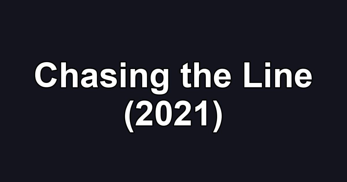 Chasing the Line (2021)