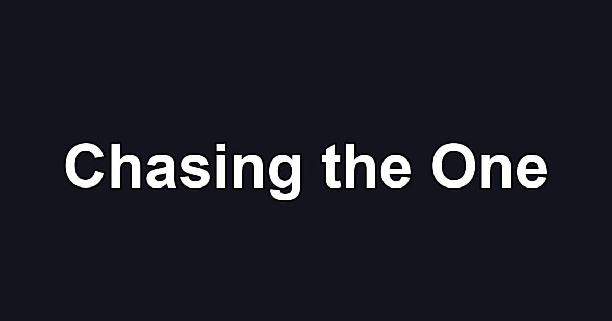 Chasing the One