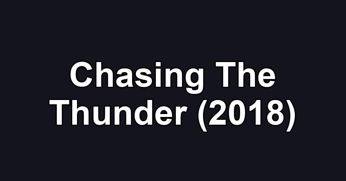 Chasing The Thunder (2018)