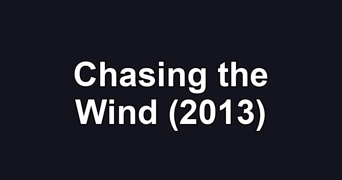 Chasing the Wind (2013)