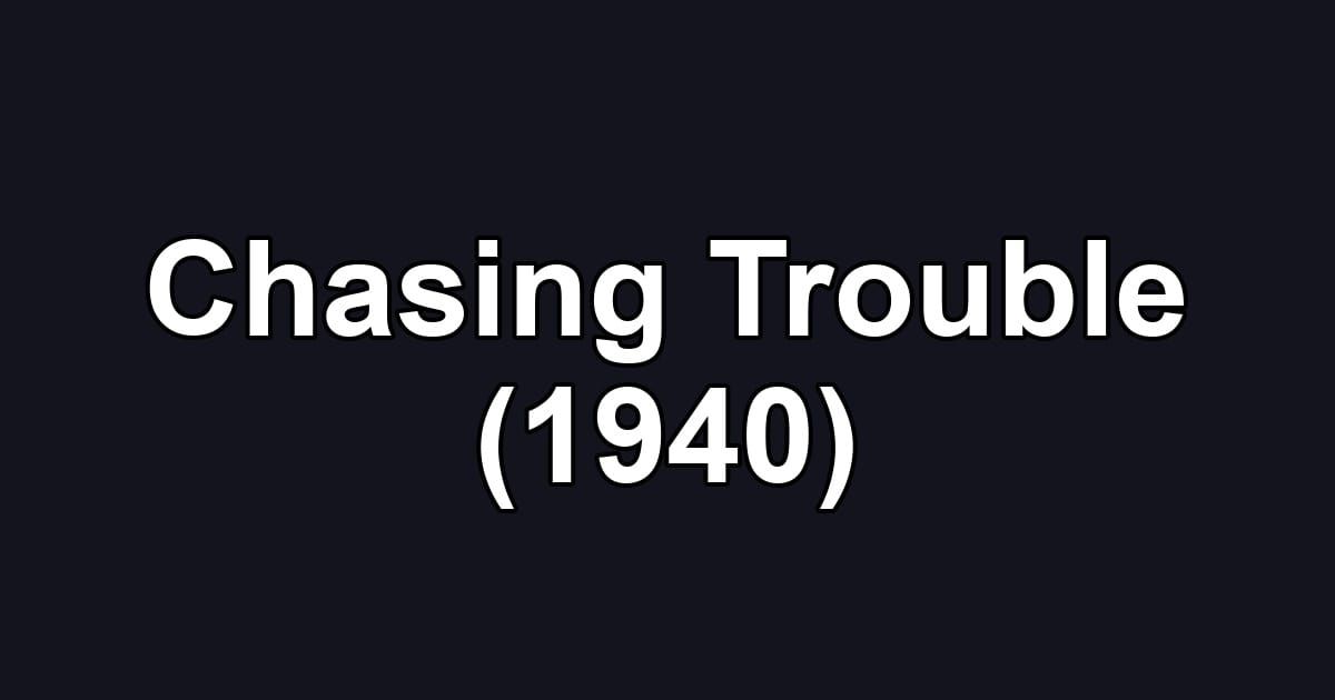 Chasing Trouble (1940)