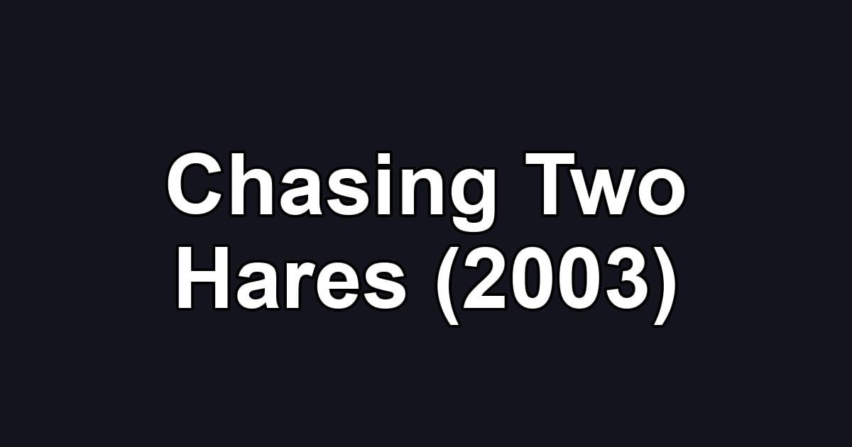 Chasing Two Hares (2003)