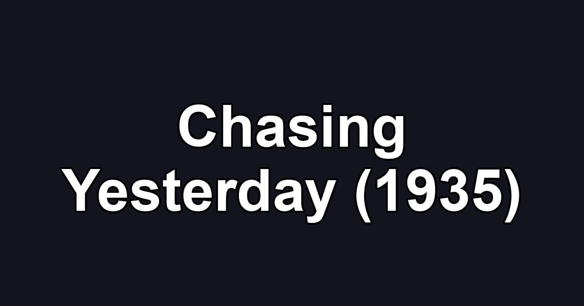 Chasing Yesterday (1935)